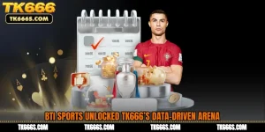 BTi Sports Unlocked TK666’s Data-Driven Arena