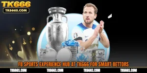 FB Sports Experience Hub at TK666 for Smart Bettors