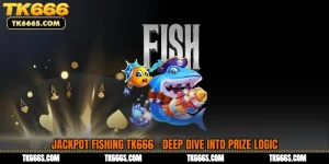 Jackpot Fishing TK666 - Deep Dive Into Prize Logic