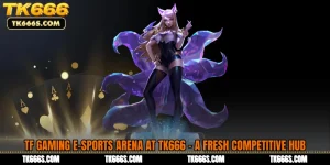 TF Gaming E-Sports Arena at TK666 - A Fresh Competitive Hub