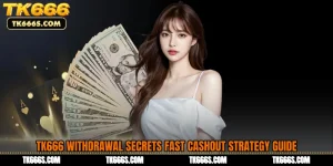 TK666 Withdrawal Secrets Fast Cashout Strategy Guide